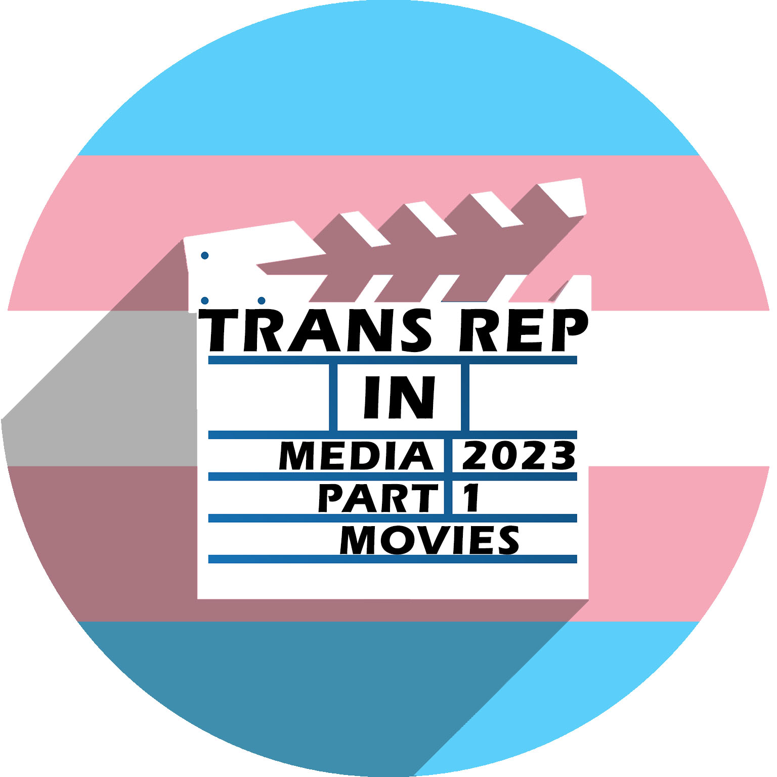 A film slate in white casting a shadow over a circle in the trans pride flag colors. Text reads: Trans Rep in Media 2023 part 1, movies