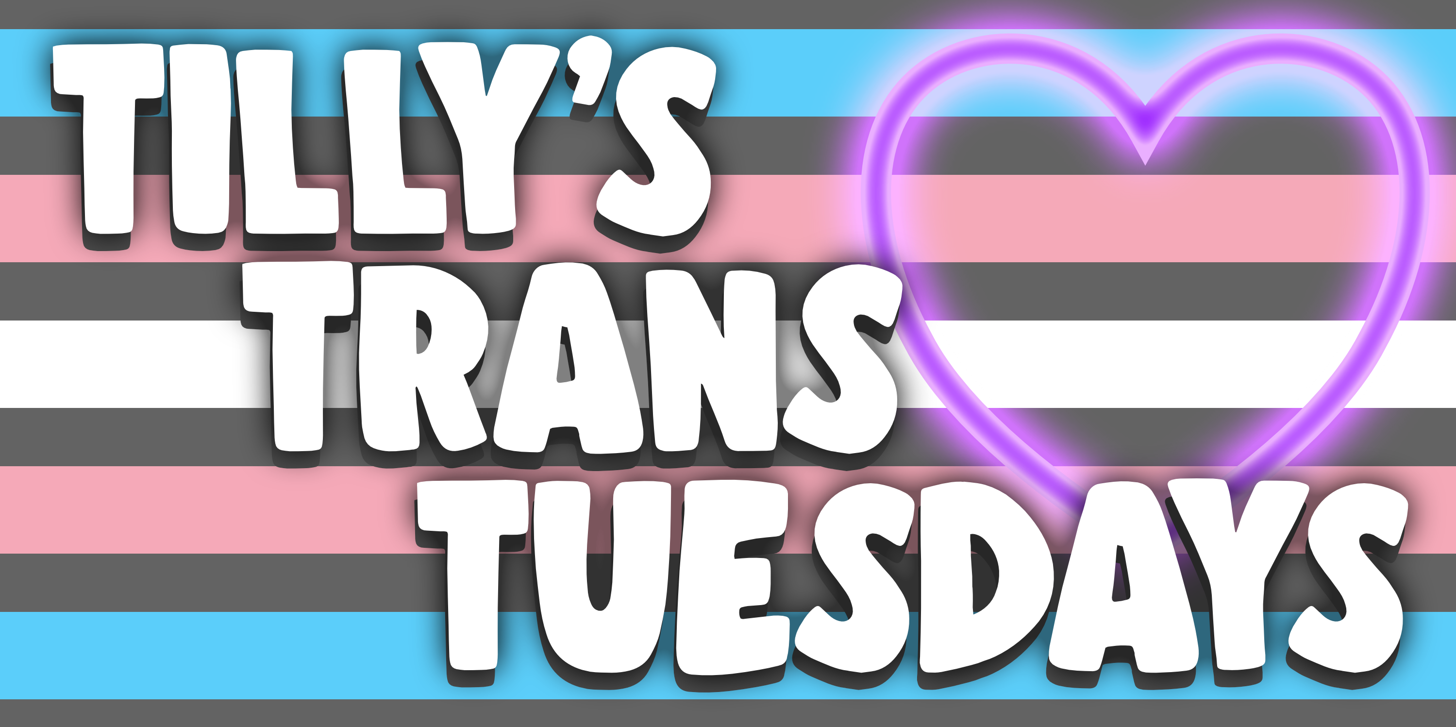 tilly's trans tuesdays logo, with the words in white text over a striped trans flag background, with a purple heart