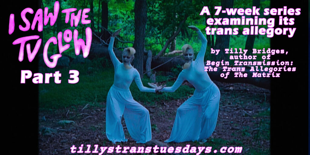 I Saw the TV Glow part 3, a 7-week series examining its trans allegory, by Tilly Bridges, author of Begin Transmission: The Trans Allegories of The Matrix at tillystranstuesdays.com, superimposed over a screenshot of Marco and Polo doing their creepy dance in the woods