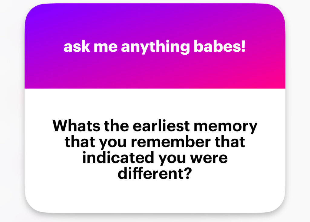 What’s the earliest memory that you remember that indicated you were different?