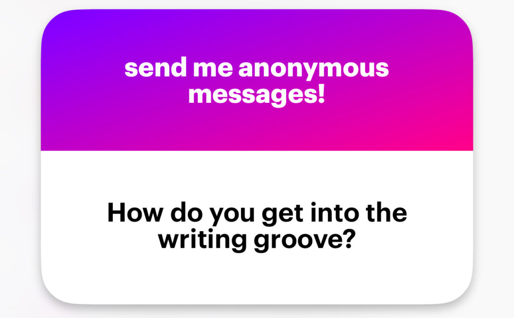 How do you get into the writing groove?