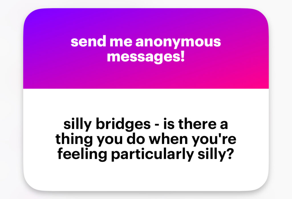 Silly bridges - is there a thing you do when you’re feeling particularly silly?