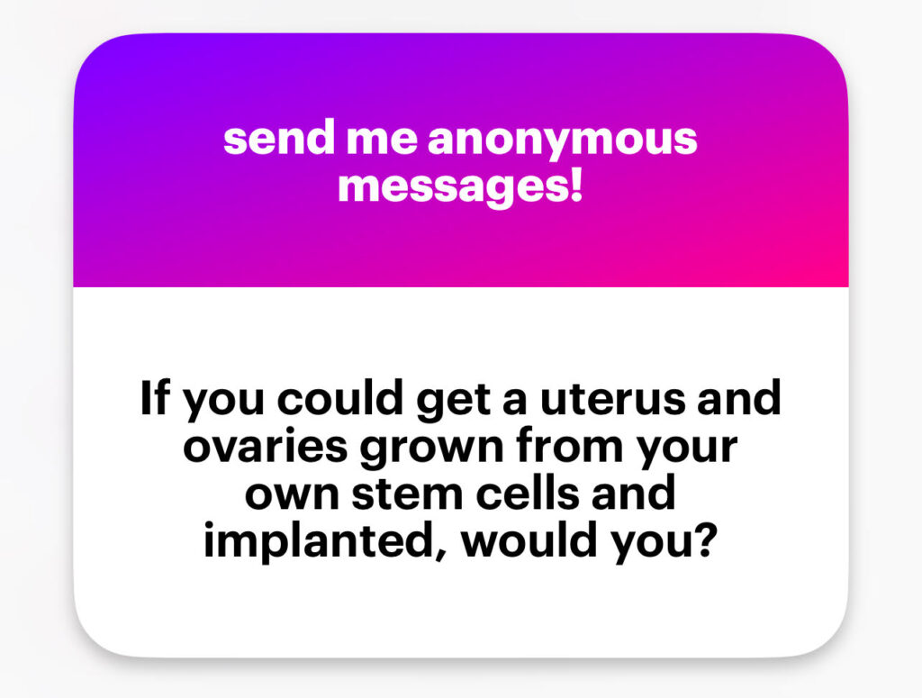 If you could get a uterus and ovaries grown from your own stem cells and implanted, would you?